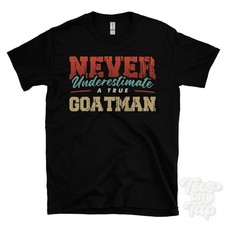 Listing image for NEVER UNDERESTIMATE A TRUE GOATMAN T-SHIRT - Wear Your Name Proudly